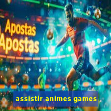 assistir animes games